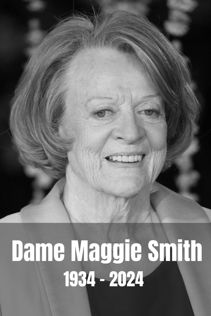 "Dame Maggie Smith 1934-2024 tribute. British acting legend, Downton Abbey star, unparalleled career, and global influence."