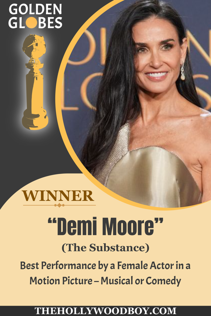 Winner Best Actress  for musically or comedy Demi Moore for The substance
